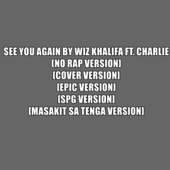 See you again by Wiz Khalifa [NO RAP VERSION] (COVER) (EPIC VERSION) (SPG VERSION)