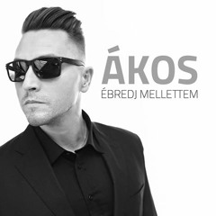 ÁKOS - ÉBREDJ MELLETTEM