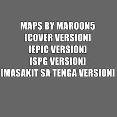 MAPS BY MAROON 5 (COVER VERSION) (EPIC VERSION) (SPG VERSION)