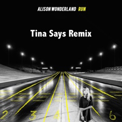 Alison Wonderland - Run (Tina Says Remix)