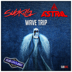 SUB045 Subkilla And Astral - Wave Trip [Preview] [OUT NOW]