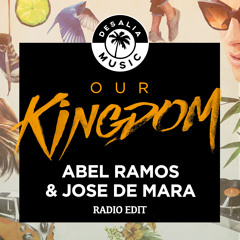 Abel Ramos & Jose De Mara - Our Kingdom (Original Radio Mix)
