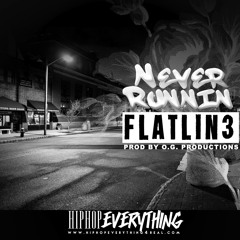FlatLin3- Never Runnin (O.G. Prod.)