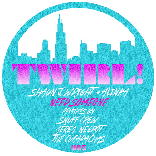 Shaun J. Wright & Alinka - Need Someone (The Cucarachas Remix) - TWIRL005 *Preview