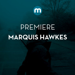 Premiere: Marquis Hawkes 'Jerk U Later'