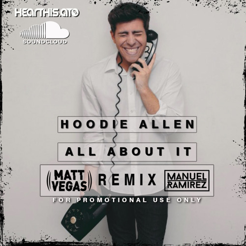 Stream Hoodie Allen All About It Ft. Ed Sheeran Matt Vegas Manuel Ramirez Remix by Manuel Ramirez aka Lazerteck Listen online for free on SoundCloud