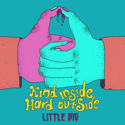 Little Big - Kind Inside Hard Outside (feat Killaheadz)
