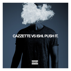 iSHi - Push It (Cazzette VS ISHi Remix)