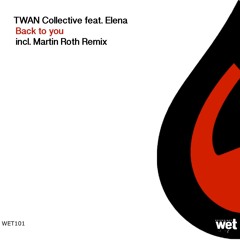 TWAN Collective Feat.Elena - Back To You (Martin Roth Touch)[Wet Recordings]