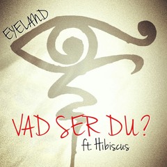 Eyeland - Vad Ser Du? (feat. Hibiscus)