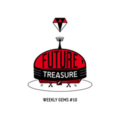 Future Treasure - Weekly Gems #10