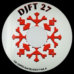 DJ FT 27_GIL LOPES  VOL 8_ Mix by Alex F.