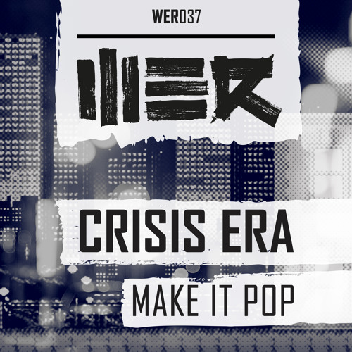 Crisis Era - Make It Pop (WER037)