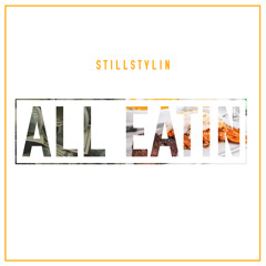 Still-Stylin - We All Eatin