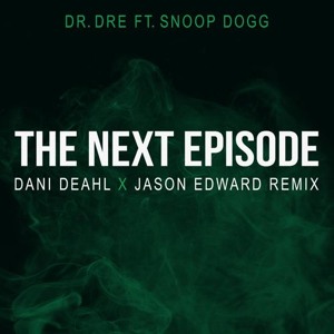 Dr. Dre feat. Snoop Dogg - The Next Episode (Dani Deahl x Jason Edward Remix)