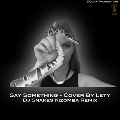 Say Something (Cover By Lety) - Dj Snakes Kizomba Remix - DDJAY Prod
