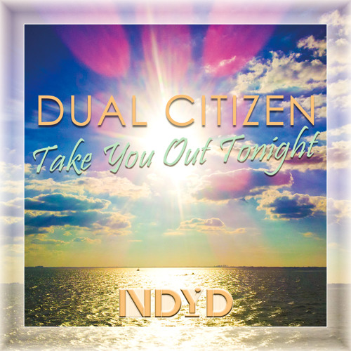 Dual Citizen - Take You Out Tonight (NDYD Exclusive)