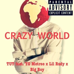 Tut - Crazy World Feat. YG Metree, Lil Rudy, & Big Boy