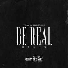 Jim Jones Ft. Trav - Be Real (Remix)