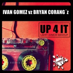 IVAN GOMEZ Vz BRYAN CORANG´Z UP 4 IT (LAERT JUNIOR MASHUP)