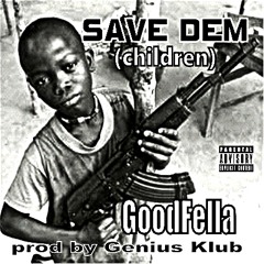 #blacklivesmatter SAVE DEM (children) GOODFELLA PROD BY GENIUS KLUB