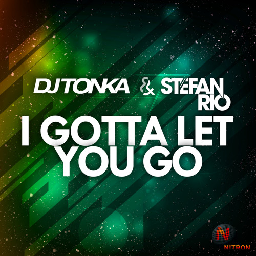 I Gotta Let You Go Dj Tonka