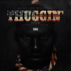 Glasses Malone - Thuggin' (feat. Kendrick Lamar)