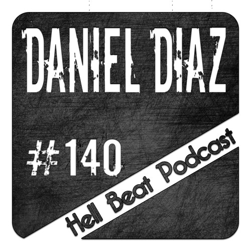 Daniel Diaz - Hell Beat Podcast #140
