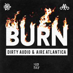 Dirty Audio & Aire Atlantica - Burn (Original Mix)