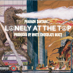 Lonely at the Top - Pharaoh $antana (prod. White Chocolate Beatz)