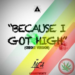 Because I Got High(creole Version). By AlCol
