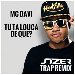 MC Davi - Tu Ta Louca Do Que? (Jozer Trap Remix) BUY = FREE DL!!