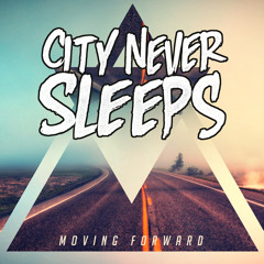 City Never Sleeps - "Moving Forward"