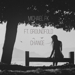 Michael FK & Groundfold - Change