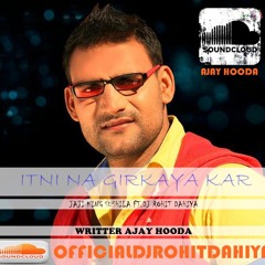Itni Na Girkaya Kar DJ Rohit Dahiya Remix - Ajay Hooda