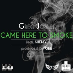 Greg Joslin feat. Shemy - Came Here To Smoke