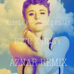 Kiesza Ft. Alice Dj - Bttr X Hdwy (Aznar Remix)