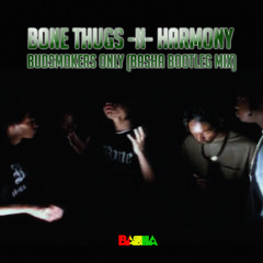 Bone Thugs - Budsmokers Only (Basha Bootleg Mix)