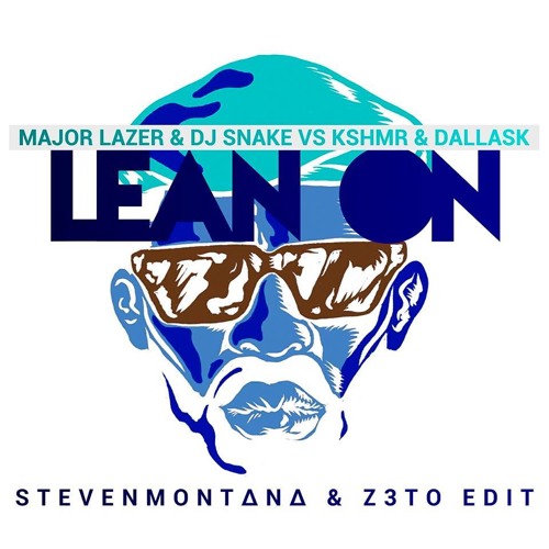 Major Lazer & DJ Snake Vs KSHMR & DallasK - Lean On (StevenMontana & Z3TO  Edit).mp3 by M O N T /\ N A - Free download on ToneDen