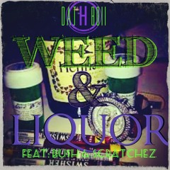 WEED N LIQUOR feat: BU$H & SCRATCHEZ