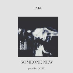 Fake - Someone New (Prod by Coby)