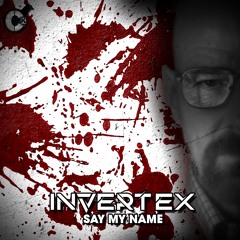 Invertex - Say My Name (Free Crime Kitchen Download)