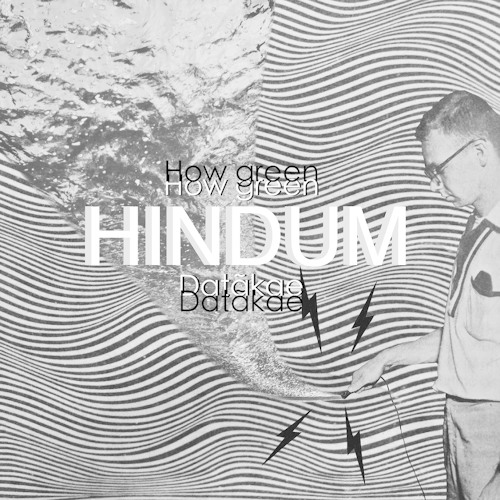 How Green & Datãkae - HINDUM (Out Now)