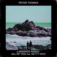 Peter Thomas Ft. Betty Who - All Of You (Landence Remix)*Free Download*