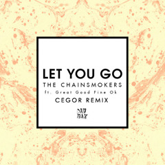 The Chainsmokers - Let You Go Feat. Great Good Fine Ok (Cegor Remix)