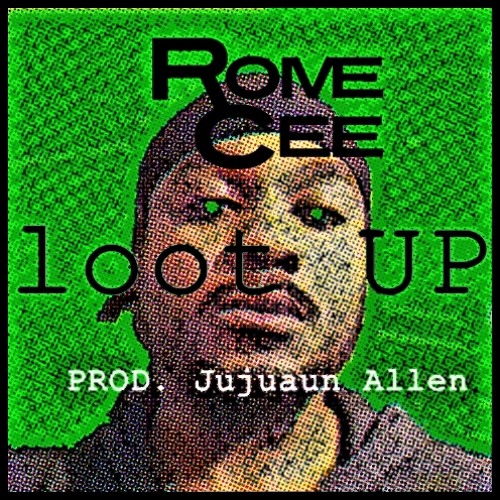 Rome Cee - Loot Up(prod By Jujuan Allen)