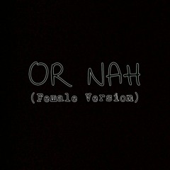 Or Nah - Ty Dolla $ign ft. The Weeknd and Wiz Khalifa (Female version cover)
