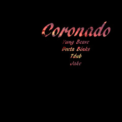 Coronado (Yung Beave, Docta Binks, Tdub & Jake)