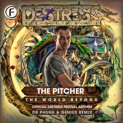 The Pitcher - The World Beyond (Destress Festival Anthem 2015) (Dr Phunk & Genius Remix)