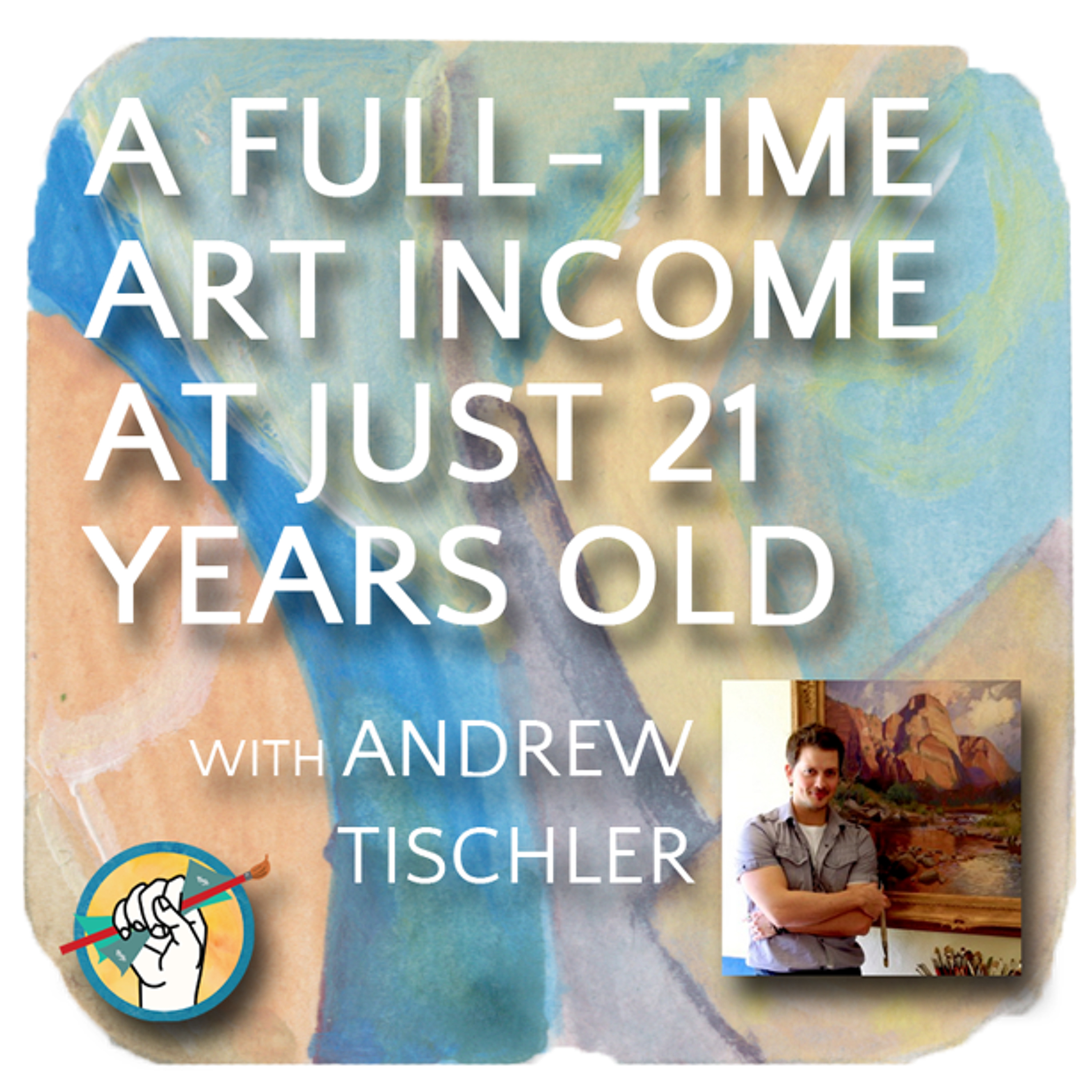 A Full­Time Art Income at Just 21 Years Old with Andrew Tischler | TAA #11 episode artwork